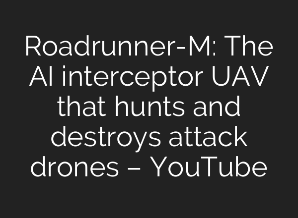 Roadrunner-M: The <b>AI</b> interceptor UAV that hunts and destroys attack drones – YouTube