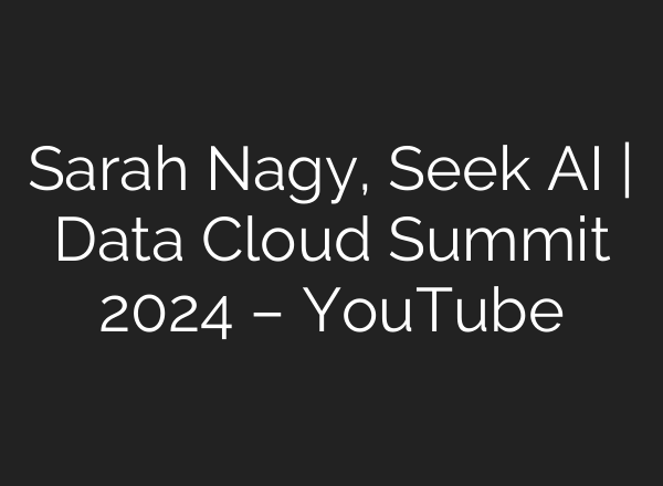 Sarah Nagy, Seek <b>AI</b> | Data Cloud Summit 2024 – YouTube