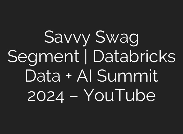 Savvy Swag Segment | Databricks Data + <b>AI</b> Summit 2024 – YouTube