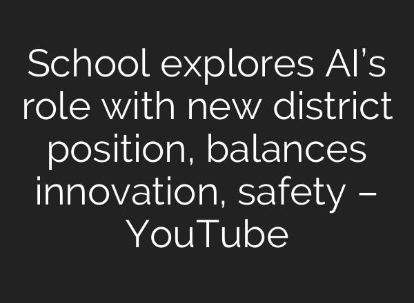 School explores <b>AI’s</b> role with new district position, balances innovation, safety – YouTube