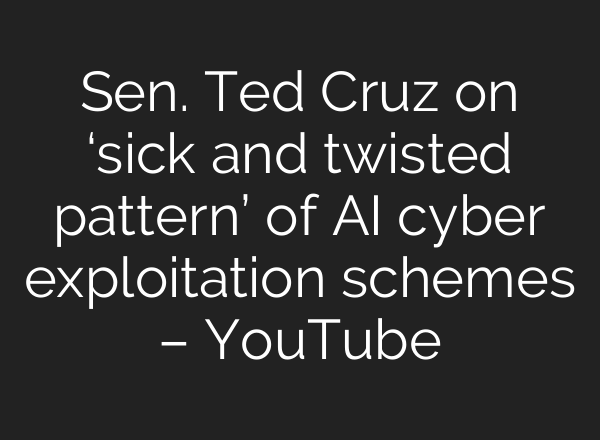 Sen. Ted Cruz on ‘sick and twisted pattern’ of <b>AI</b> cyber exploitation schemes – YouTube