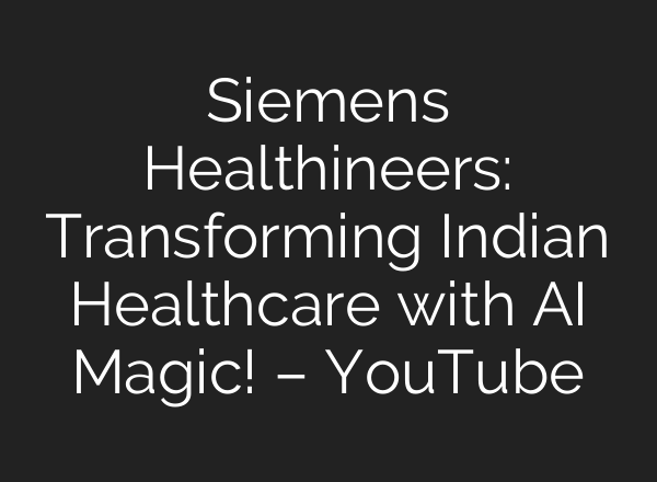 Siemens Healthineers: Transforming Indian Healthcare with <b>AI</b> Magic! – YouTube