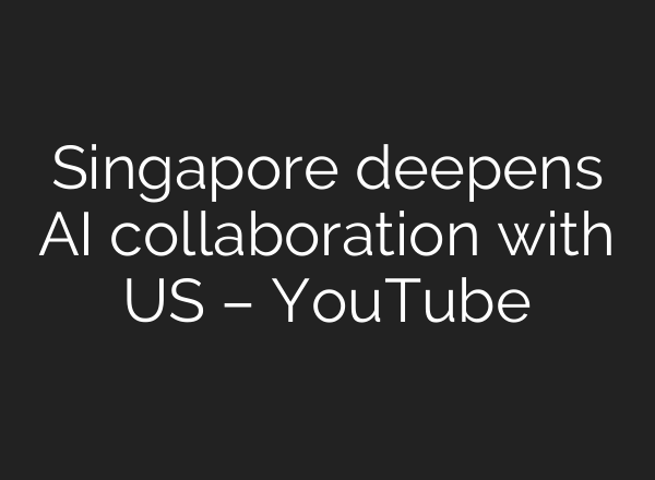 Singapore deepens <b>AI</b> collaboration with US – YouTube