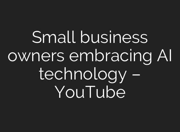 Small business owners embracing <b>AI</b> technology – YouTube