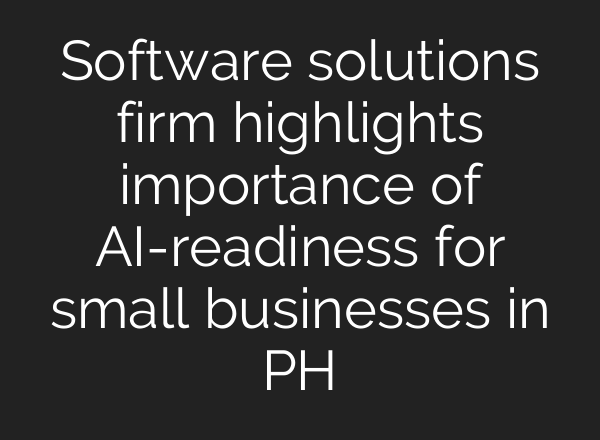 Software solutions firm highlights importance of <b>AI</b>-readiness for small businesses in PH