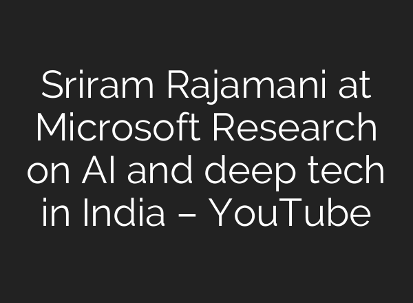Sriram Rajamani at Microsoft Research on <b>AI</b> and deep tech in India – YouTube