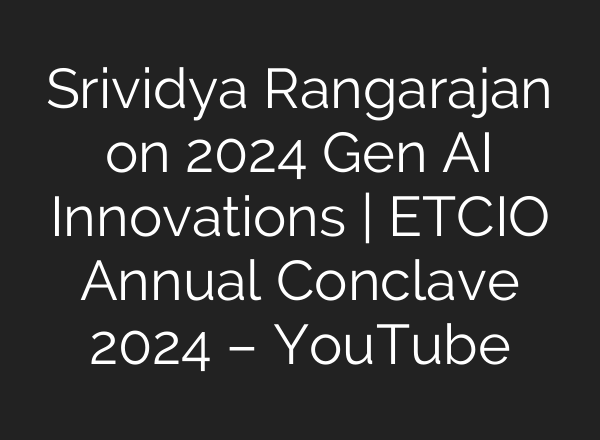 Srividya Rangarajan on 2024 Gen <b>AI</b> Innovations | ETCIO Annual Conclave 2024 – YouTube