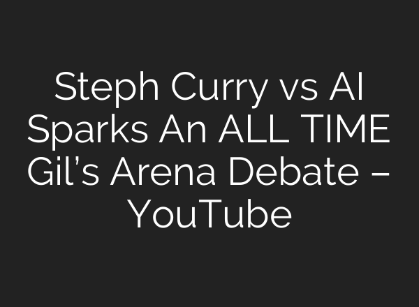 Steph Curry vs <b>AI</b> Sparks An ALL TIME Gil’s Arena Debate – YouTube