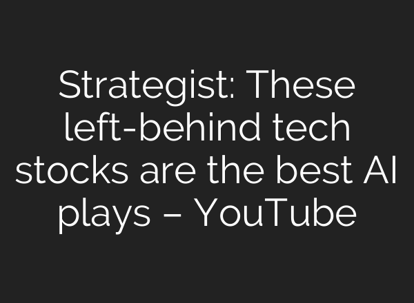Strategist: These left-behind tech stocks are the best <b>AI</b> plays – YouTube