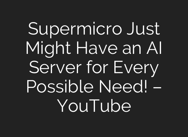 Supermicro Just Might Have an <b>AI</b> Server for Every Possible Need! – YouTube