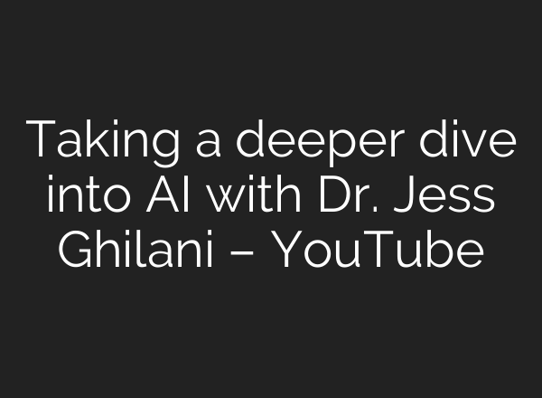 Taking a deeper dive into <b>AI</b> with Dr. Jess Ghilani – YouTube