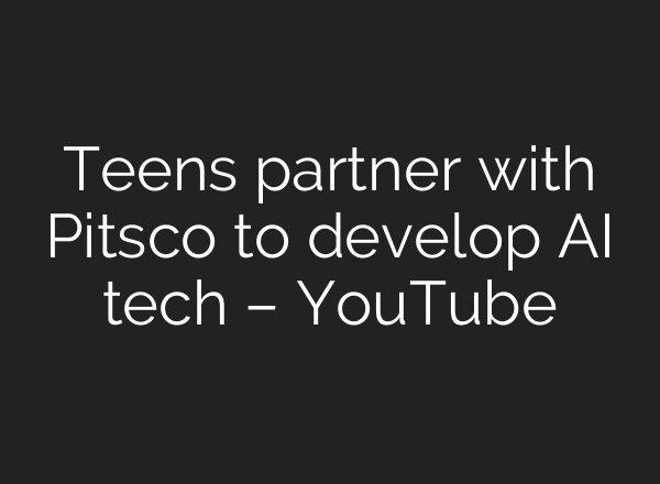 Teens partner with Pitsco to develop <b>AI</b> tech – YouTube