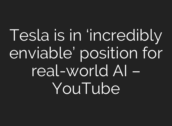 Tesla is in ‘incredibly enviable’ position for real-world <b>AI</b> – YouTube