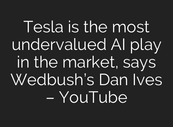 Tesla is the most undervalued <b>AI</b> play in the market, says Wedbush’s Dan Ives – YouTube