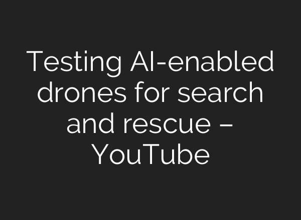 Testing <b>AI</b>-enabled drones for search and rescue – YouTube