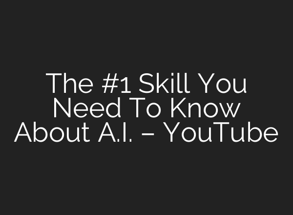 The #1 Skill You Need To Know About <b>A.I.</b> – YouTube