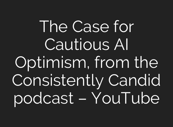 The Case for Cautious <b>AI</b> Optimism, from the Consistently Candid podcast – YouTube