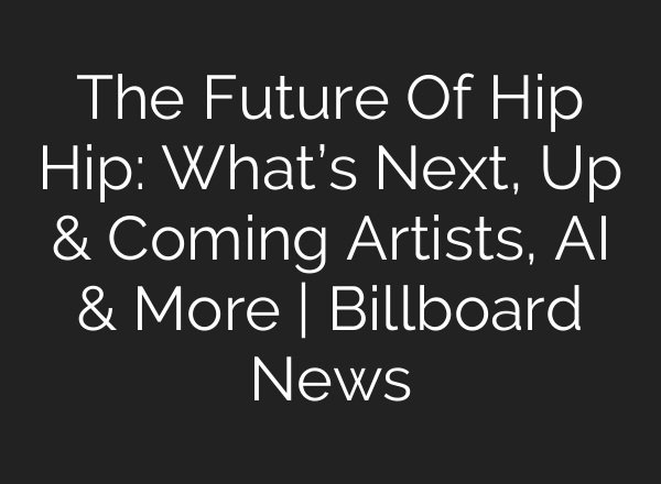 The Future Of Hip Hip: What’s Next, Up & Coming Artists, <b>AI</b> & More | Billboard News
