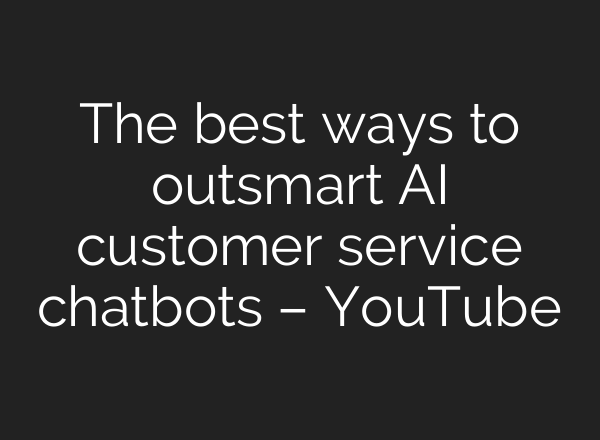 The best ways to outsmart <b>AI</b> customer service chatbots – YouTube