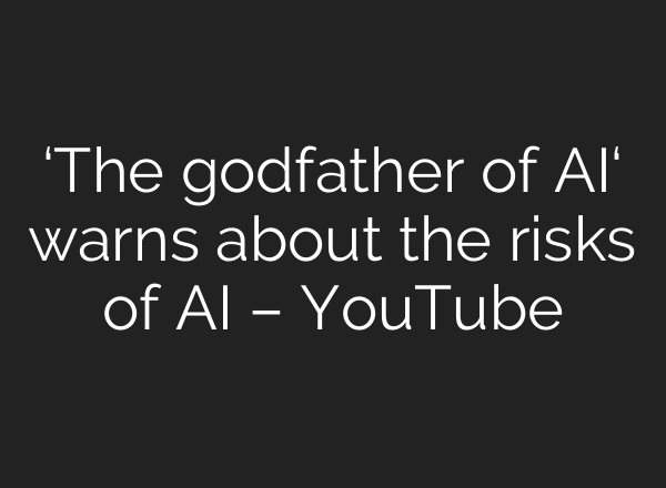 ‘The godfather of <b>AI</b>‘ warns about the risks of <b>AI</b> – YouTube