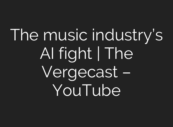 The music industry’s <b>AI</b> fight | The Vergecast – YouTube