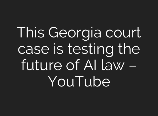 This Georgia court case is testing the future of <b>AI</b> law – YouTube