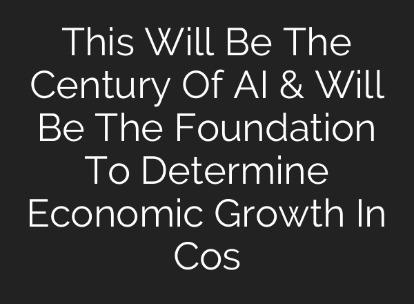 This Will Be The Century Of <b>AI</b> & Will Be The Foundation To Determine Economic Growth In Cos