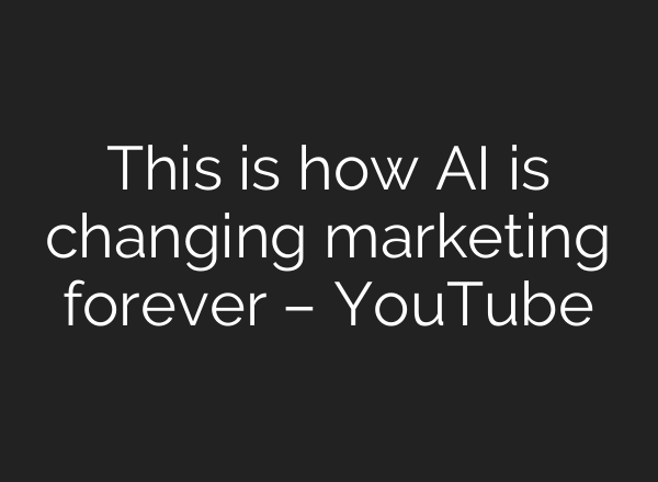This is how <b>AI</b> is changing marketing forever – YouTube