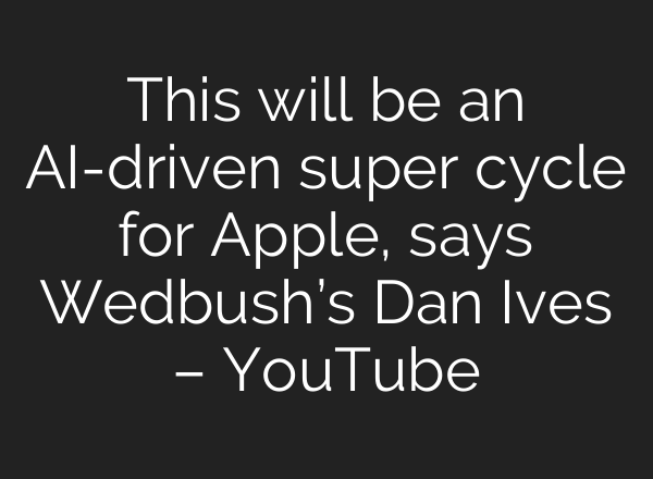 This will be an <b>AI</b>-driven super cycle for Apple, says Wedbush’s Dan Ives – YouTube