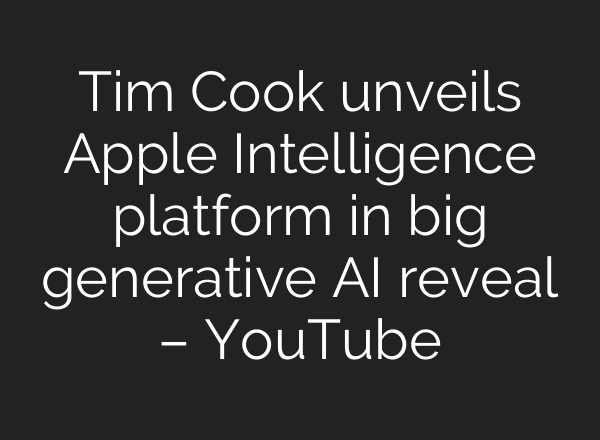 Tim Cook unveils Apple Intelligence platform in big generative <b>AI</b> reveal – YouTube