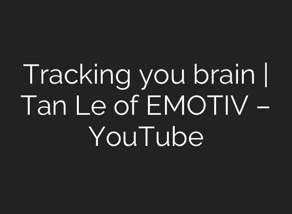 Tracking you brain | Tan Le of EMOTIV – YouTube