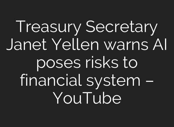 Treasury Secretary Janet Yellen warns <b>AI</b> poses risks to financial system – YouTube