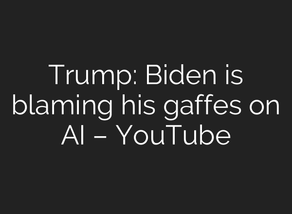 Trump: Biden is blaming his gaffes on <b>AI</b> – YouTube