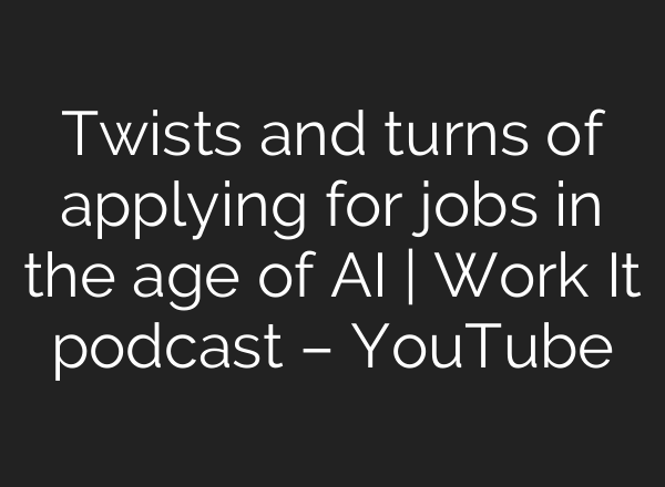 Twists and turns of applying for jobs in the age of <b>AI</b> | Work It podcast – YouTube
