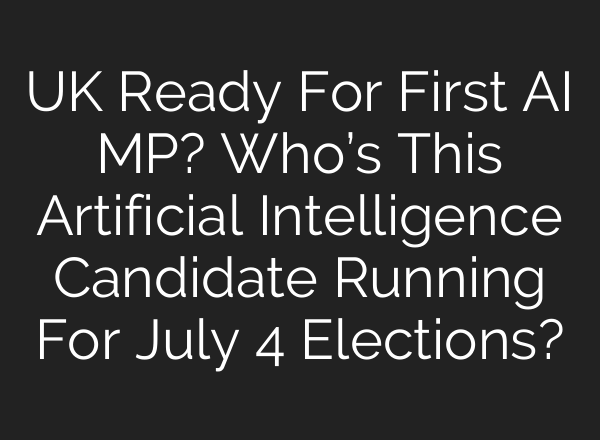 UK Ready For First <b>AI</b> MP? Who’s This Artificial Intelligence Candidate Running For July 4 Elections?