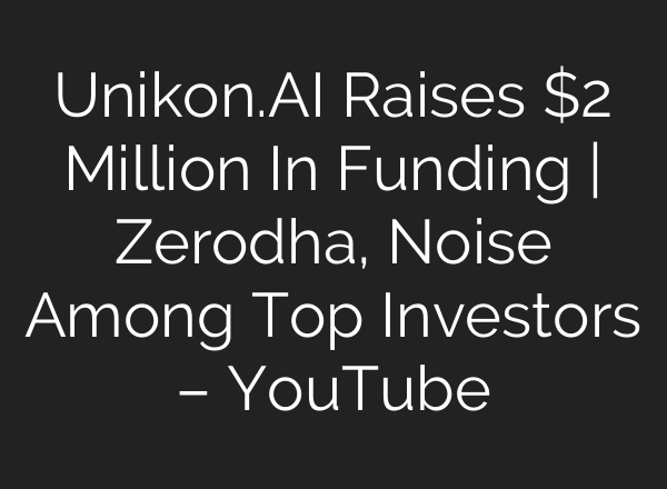 Unikon.<b>AI</b> Raises $2 Million In Funding | Zerodha, Noise Among Top Investors – YouTube