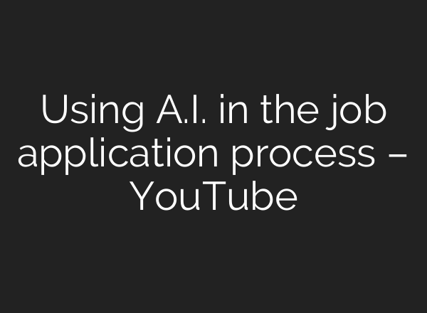 Using <b>A.I.</b> in the job application process – YouTube