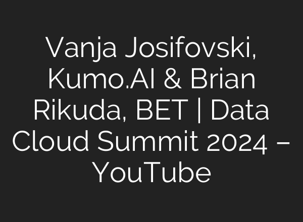 Vanja Josifovski, Kumo.<b>AI</b> & Brian Rikuda, BET | Data Cloud Summit 2024 – YouTube