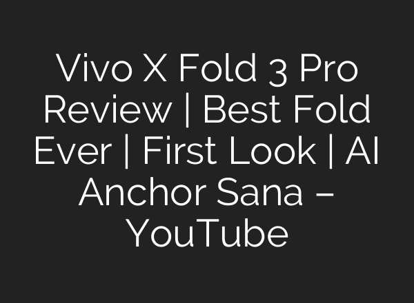 Vivo X Fold 3 Pro Review | Best Fold Ever | First Look | <b>AI</b> Anchor Sana – YouTube
