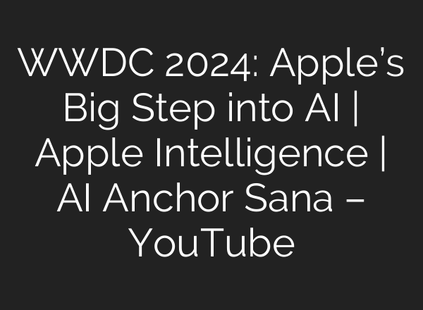 WWDC 2024: Apple’s Big Step into <b>AI</b> | Apple Intelligence | <b>AI</b> Anchor Sana – YouTube