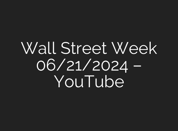 Wall Street Week 06/21/2024 – YouTube