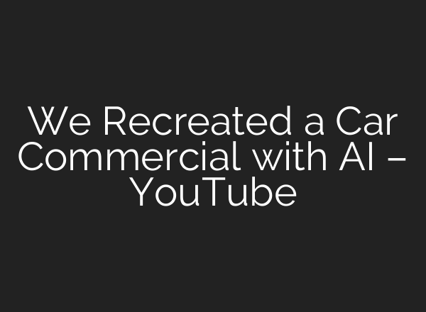 We Recreated a Car Commercial with <b>AI</b> – YouTube