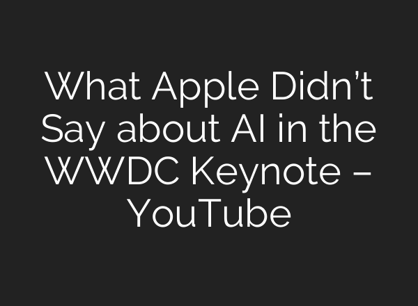 What Apple Didn’t Say about <b>AI</b> in the WWDC Keynote – YouTube