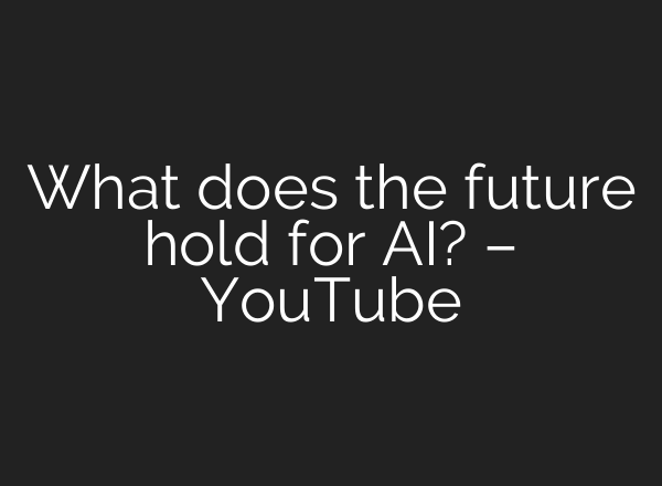 What does the future hold for <b>AI</b>? – YouTube