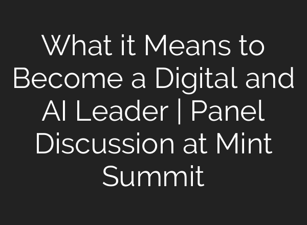 What it Means to Become a Digital and <b>AI</b> Leader | Panel Discussion at Mint Summit