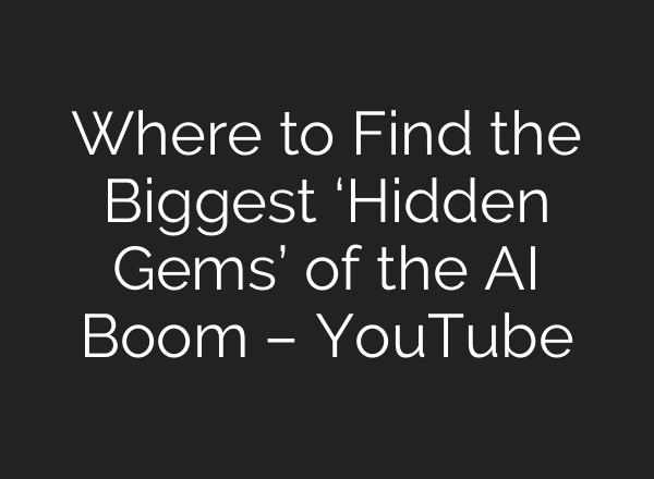 Where to Find the Biggest ‘Hidden Gems’ of the <b>AI</b> Boom – YouTube