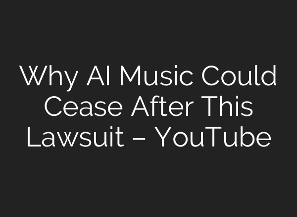 Why <b>AI</b> Music Could Cease After This Lawsuit – YouTube