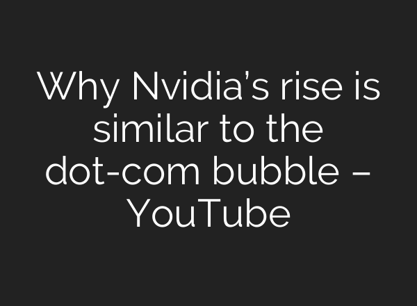 Why Nvidia’s rise is similar to the dot-com bubble – YouTube