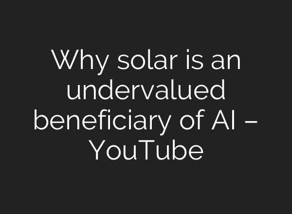 Why solar is an undervalued beneficiary of <b>AI</b> – YouTube