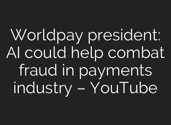 Worldpay president: <b>AI</b> could help combat fraud in payments industry – YouTube